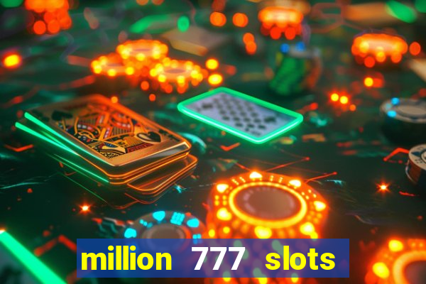 million 777 slots paga mesmo